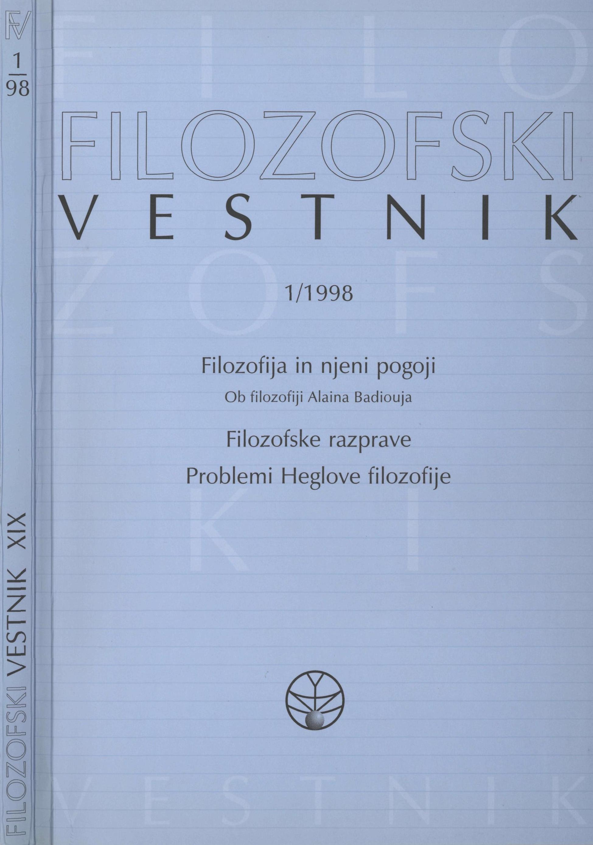 					View Vol. 19 No. 1 (1998): Filozofija in njeni pogoji (Badiou), Filozofske razprave, Problemi Heglovske filozofije
				